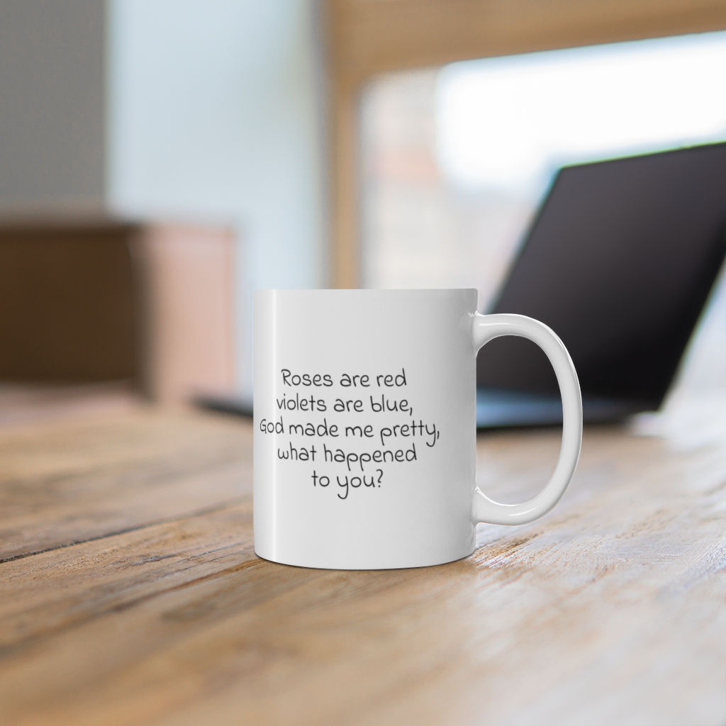 "Roses are red violets are blue, God made me pretty, what happened to you?" - Funny Double Sided Print - White Ceramic Mug 11oz - Image 6