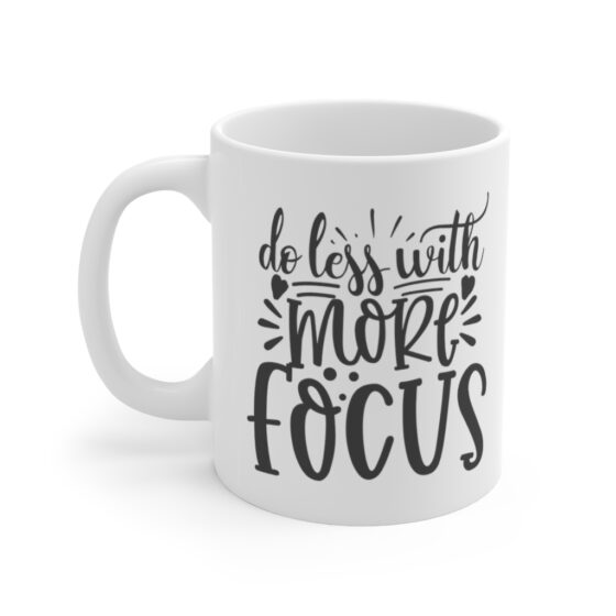 "Do Less with More Focus" - Funny Double Sided Print - White Ceramic Mug 11oz