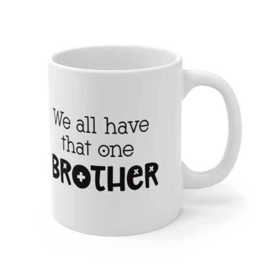 "We all have that one Brother" - Funny Double Sided Print - White Ceramic Mug 11oz - Image 3