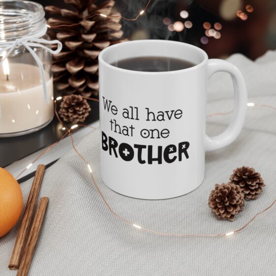 "We all have that one Brother" - Funny Double Sided Print - White Ceramic Mug 11oz - Image 4