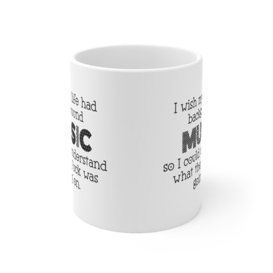 "I wish my life had background music so I could understand what the fuck was going on." - Funny Double Sided Print - White Ceramic Mug 11oz - Image 2