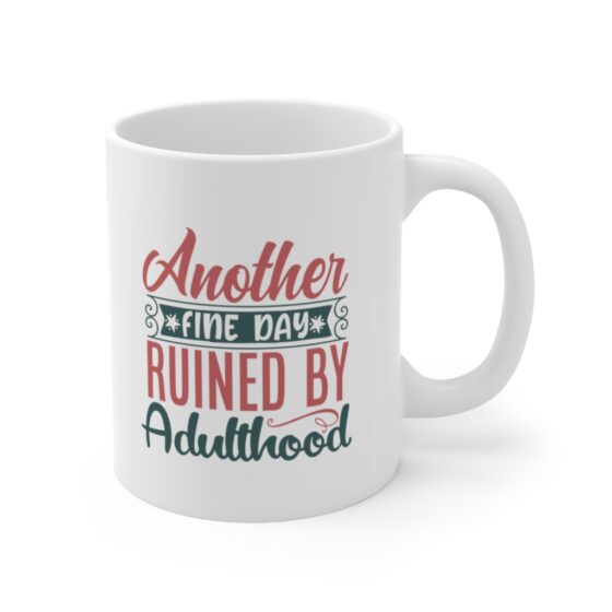 "Another Fine Day Ruined by Adulthood" - Funny Double Sided Print - White Ceramic Mug 11oz - Image 3