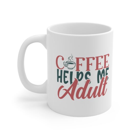 "Coffee Helps Me Adult" - Funny Double Sided Print - White Ceramic Mug 11oz