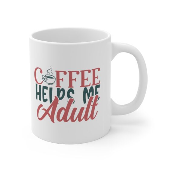 "Coffee Helps Me Adult" - Funny Double Sided Print - White Ceramic Mug 11oz - Image 3