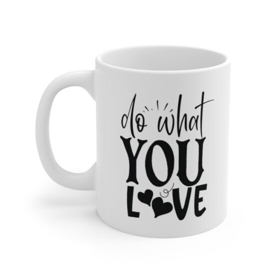 "Do What You Love" - Funny Double Sided Print - White Ceramic Mug 11oz