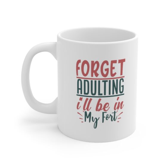 "Forget Adulting I'll be in my Fort" - Funny Double Sided Print - White Ceramic Mug 11oz