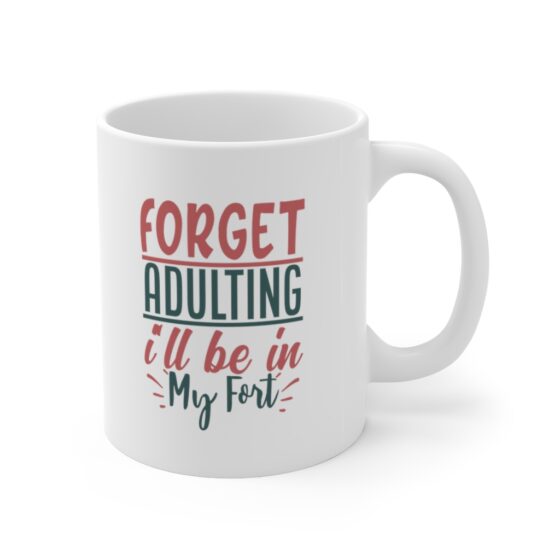 "Forget Adulting I'll be in my Fort" - Funny Double Sided Print - White Ceramic Mug 11oz - Image 3