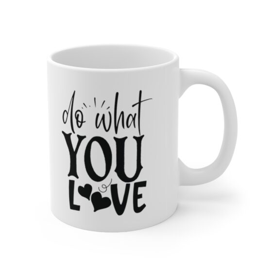 "Do What You Love" - Funny Double Sided Print - White Ceramic Mug 11oz - Image 3