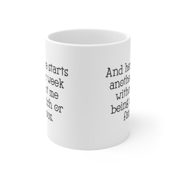 "And here starts another week without me being rich or famous" - Funny Double Sided Print - White Ceramic Mug 11oz - Image 2