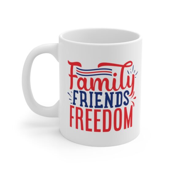 "Family Friends Freedom" - Funny Double Sided Print - White Ceramic Mug 11oz