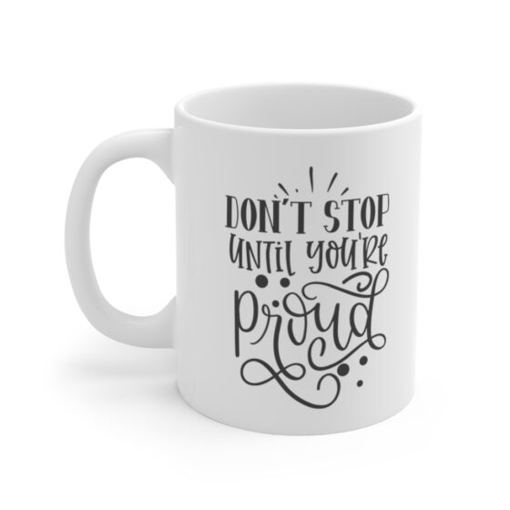 "Don't Stop Until You're Proud" - Funny Double Sided Print - White Ceramic Mug 11oz