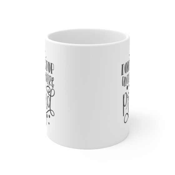 "Don't Stop Until You're Proud" - Funny Double Sided Print - White Ceramic Mug 11oz - Image 2