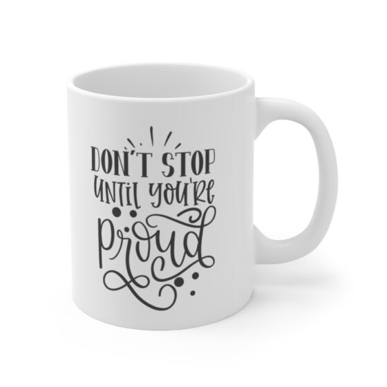 "Don't Stop Until You're Proud" - Funny Double Sided Print - White Ceramic Mug 11oz - Image 3