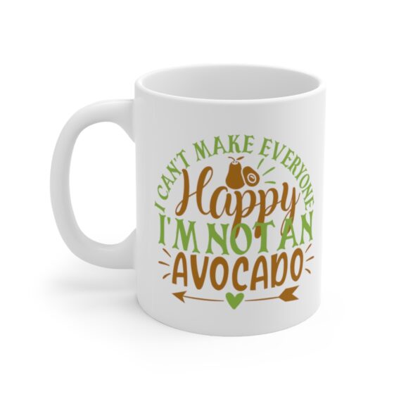 "I Can't Make Everyone Happy I'm Not An Avocado" - Funny Double Sided Print - White Ceramic Mug 11oz