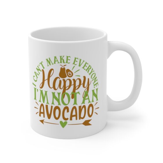 "I Can't Make Everyone Happy I'm Not An Avocado" - Funny Double Sided Print - White Ceramic Mug 11oz - Image 3