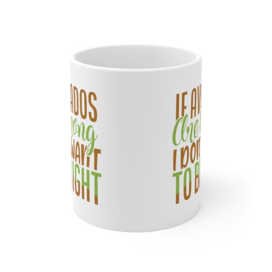 "If Avocados are Wrong I Don't Want to be Right" - Funny Double Sided Print - White Ceramic Mug 11oz - Image 2