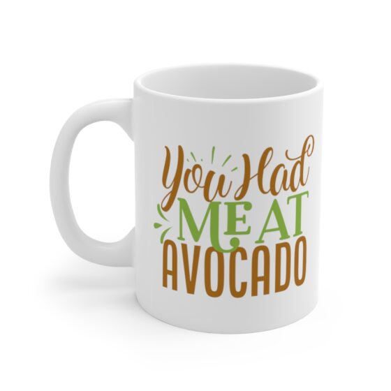 "You had me at Avocado" - Funny Double Sided Print - White Ceramic Mug 11oz