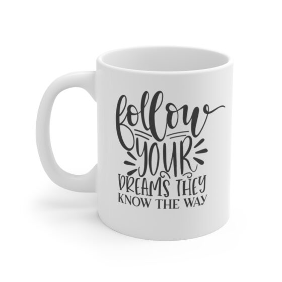 "Follow Your Dreams They Know the Way" - Funny Double Sided Print - White Ceramic Mug 11oz