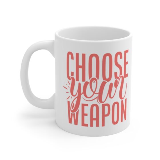 "Choose Your Weapon" - Funny Double Sided Print - White Ceramic Mug 11oz