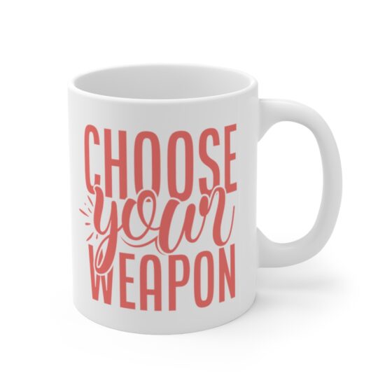 "Choose Your Weapon" - Funny Double Sided Print - White Ceramic Mug 11oz - Image 3