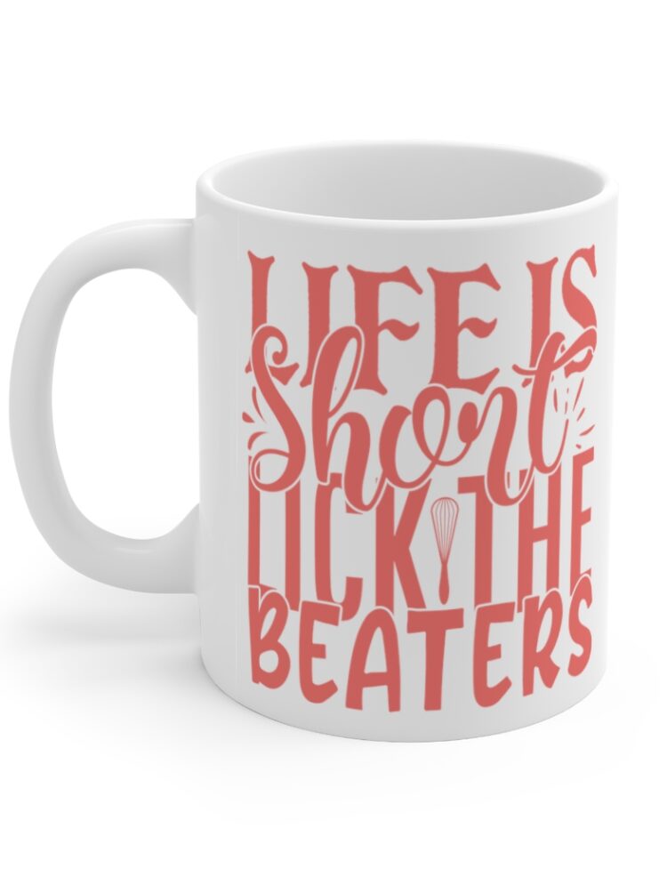 "Life is Short Lick the Beaters" - Funny Double Sided Print - White Ceramic Mug 11oz