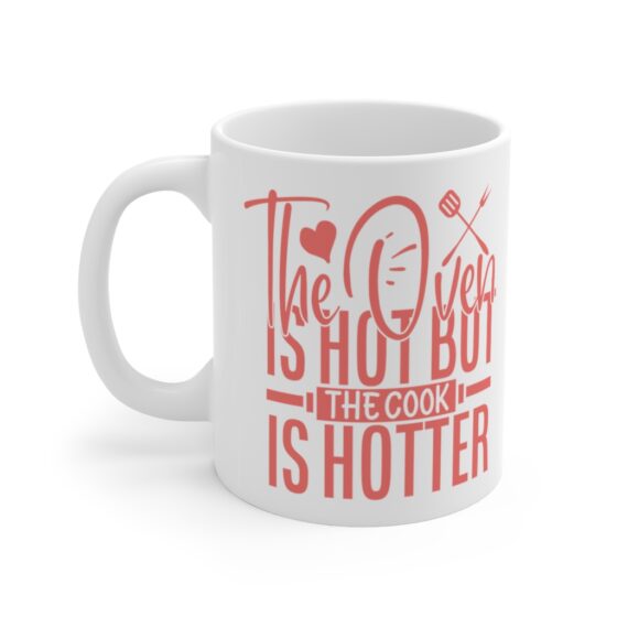 "The Oven is Hot but the Cook is Hotter" - Funny Double Sided Print - White Ceramic Mug 11oz