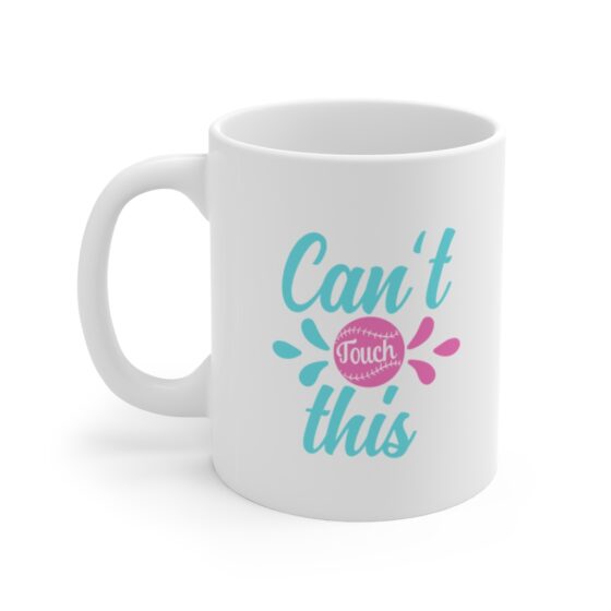 "Can't Touch This" - Funny Double Sided Print - White Ceramic Mug 11oz