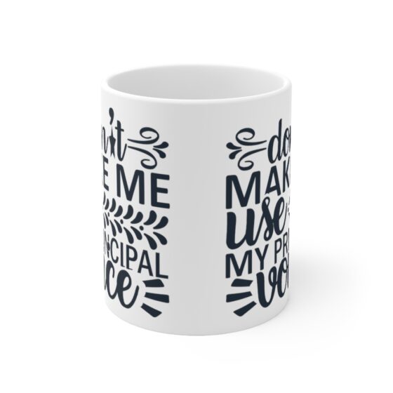 "Don't Make Me Use My Principal Voice" - Funny Double Sided Print - White Ceramic Mug 11oz - Image 2