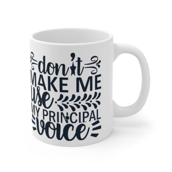 "Don't Make Me Use My Principal Voice" - Funny Double Sided Print - White Ceramic Mug 11oz - Image 3