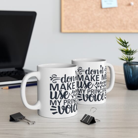 "Don't Make Me Use My Principal Voice" - Funny Double Sided Print - White Ceramic Mug 11oz - Image 5