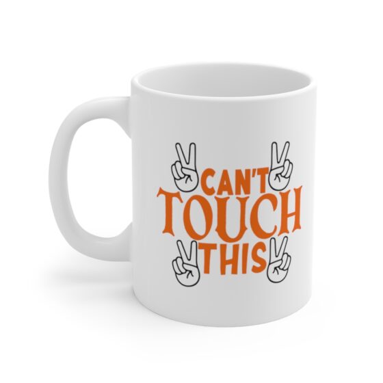 "Can't Touch This" - Funny Double Sided Print - White Ceramic Mug 11oz