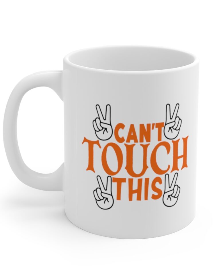 "Can't Touch This" - Funny Double Sided Print - White Ceramic Mug 11oz
