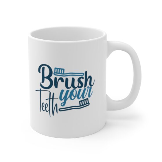 "Brush Your Teeth" - Funny Double Sided Print - White Ceramic Mug 11oz - Image 3