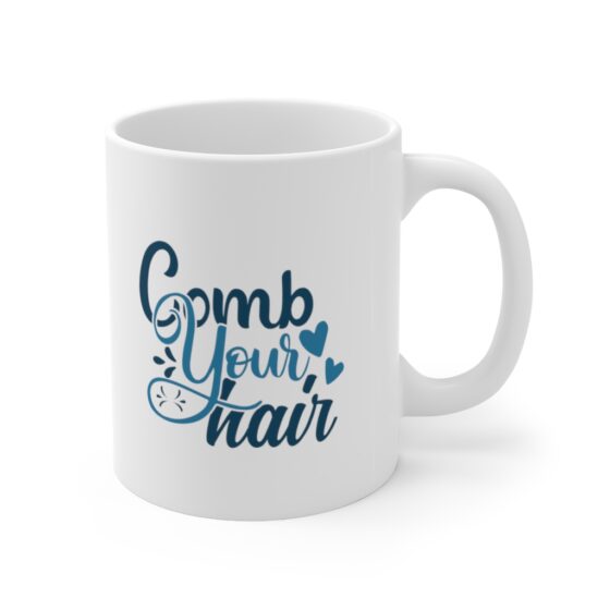 "Comb Your Hair" - Funny Double Sided Print - White Ceramic Mug 11oz - Image 3