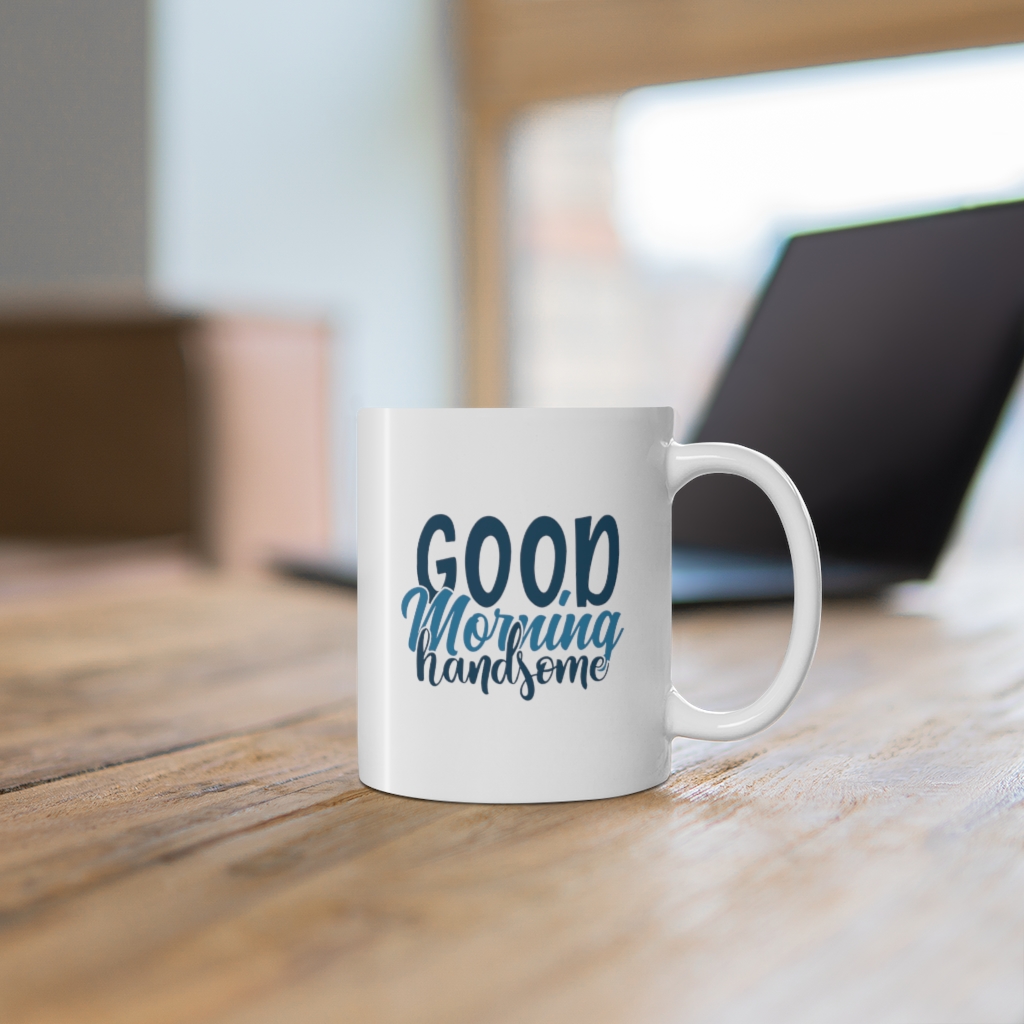 "Good Morning Handsome" - Funny Double Sided Print - White Ceramic Mug 11oz - Image 6