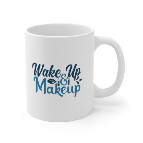 "Wake Up and Makeup" - Funny Double Sided Print - White Ceramic Mug 11oz - Image 3