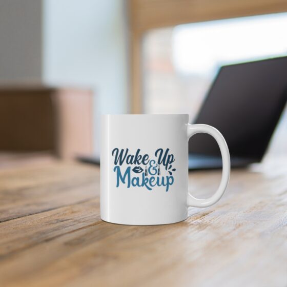 "Wake Up and Makeup" - Funny Double Sided Print - White Ceramic Mug 11oz - Image 6