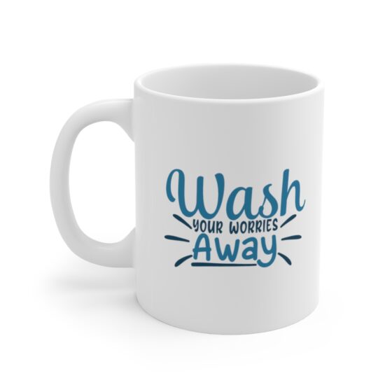 "Wash Your Worries Away" - Funny Double Sided Print - White Ceramic Mug 11oz