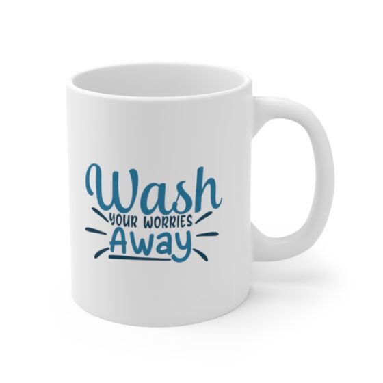 "Wash Your Worries Away" - Funny Double Sided Print - White Ceramic Mug 11oz - Image 3