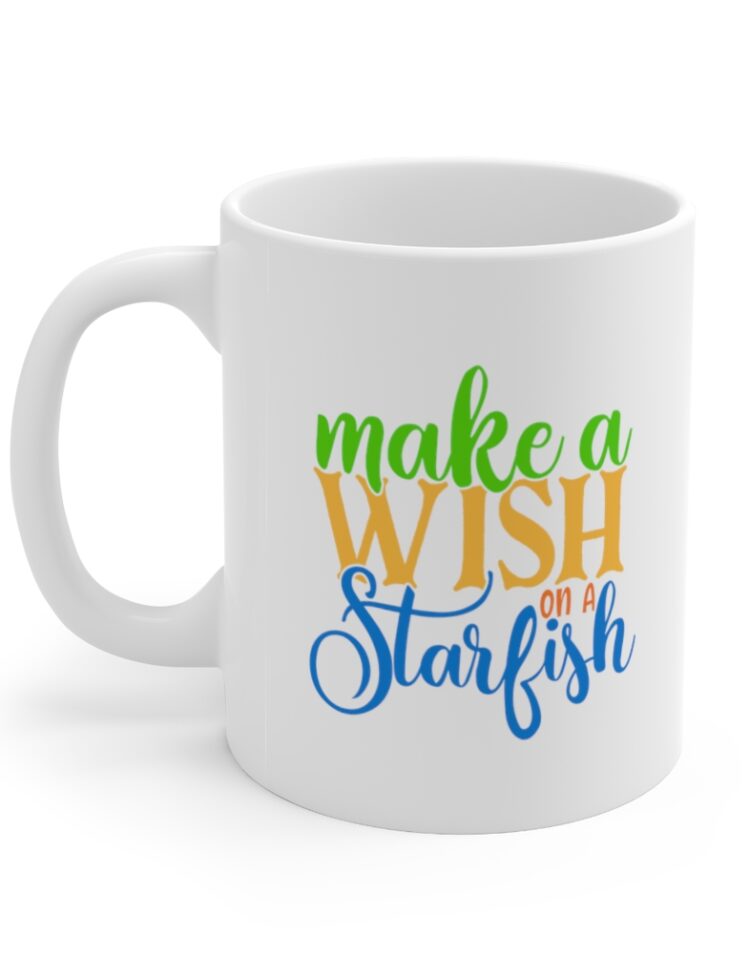 "Make a Wish on a Starfish" - Funny Double Sided Print - White Ceramic Mug 11oz