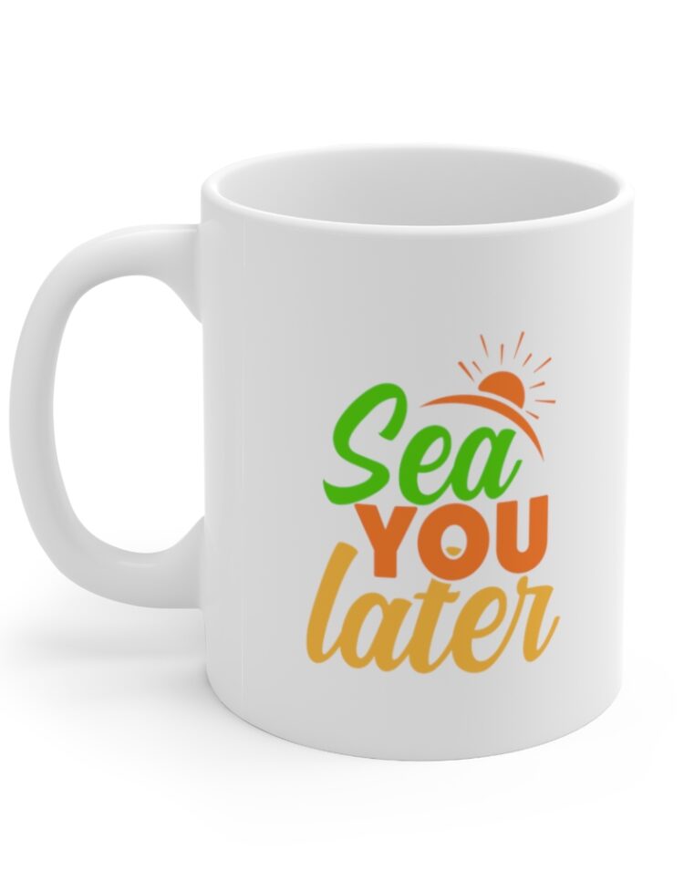 "Sea You Later" - Funny Double Sided Print - White Ceramic Mug 11oz