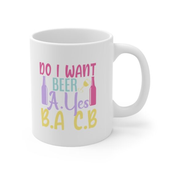 "Do I Want Beer A.Yes B.A C.B" - Funny Double Sided Print - White Ceramic Mug 11oz - Image 3