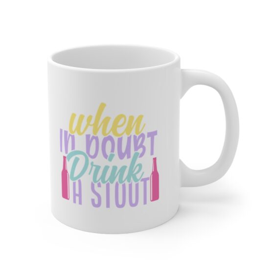 "When in Doubt Drink a Stout" - Funny Double Sided Print - White Ceramic Mug 11oz - Image 3