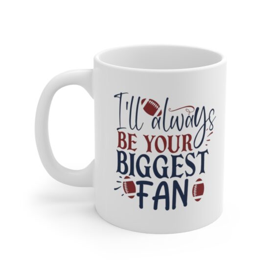 "I'll Always Be Your Biggest Fan" - Funny Double Sided Print - White Ceramic Mug 11oz