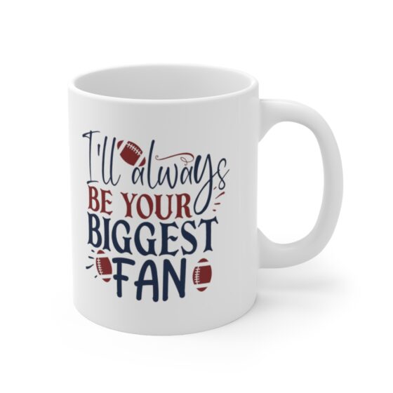 "I'll Always Be Your Biggest Fan" - Funny Double Sided Print - White Ceramic Mug 11oz - Image 3