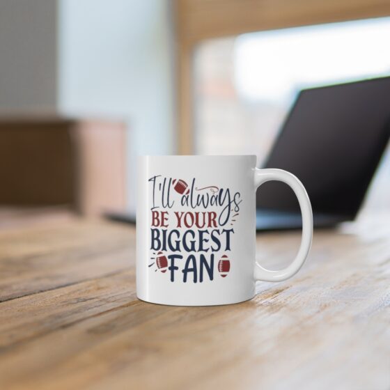 "I'll Always Be Your Biggest Fan" - Funny Double Sided Print - White Ceramic Mug 11oz - Image 6