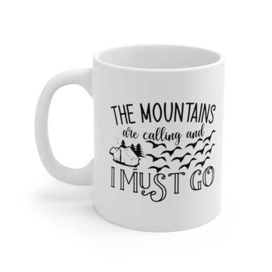 "The Mountains are Calling and I Must Go" - Funny Double Sided Print - White Ceramic Mug 11oz