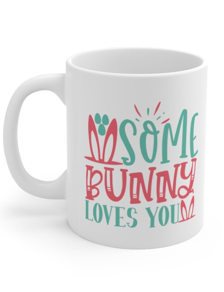 "Some Bunny Loves You" - Funny Double Sided Print - White Ceramic Mug 11oz