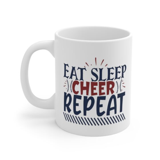 "Eat Sleep Cheer Repeat" - Funny Double Sided Print - White Ceramic Mug 11oz