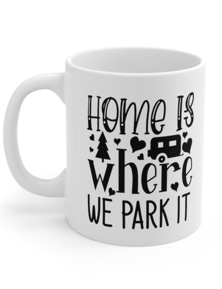 "Home is where We Park It" - Funny Double Sided Print - White Ceramic Mug 11oz